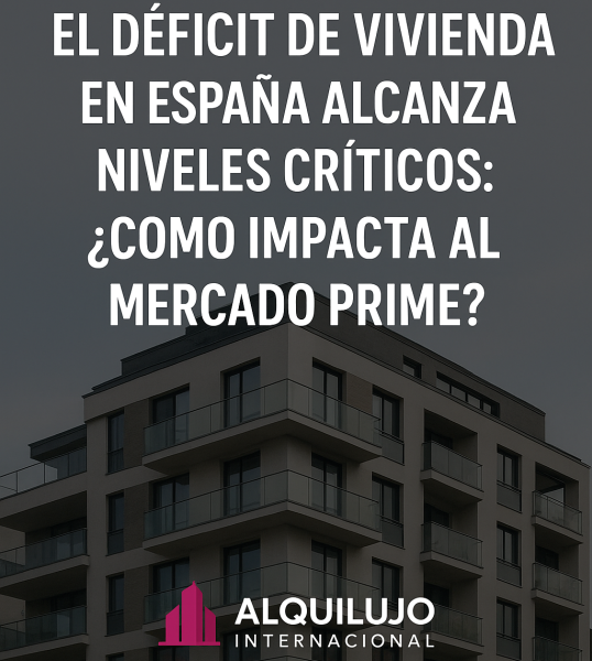 El Déficit de Vivienda en España Alcanza Niveles Críticos: ¿Cómo Impacta al Mercado Prime?