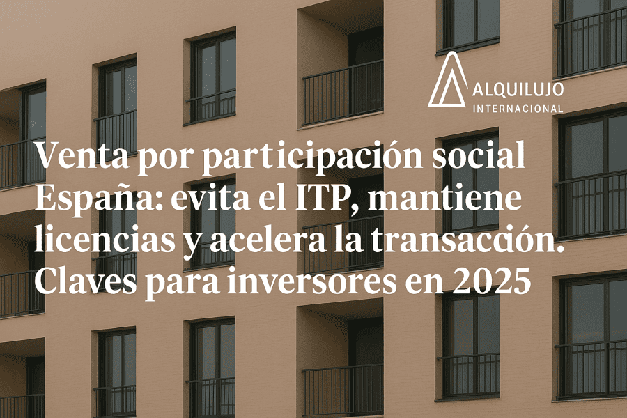 Venta por participación social España: evita el ITP, mantiene licencias y acelera la transacción. Claves para inversores en 2025.