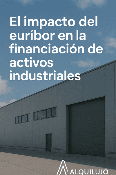 El impacto del euríbor en la financiación de activos industriales